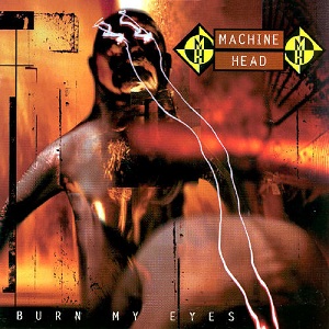 Machine_Head_-_Burn_My_Eyes